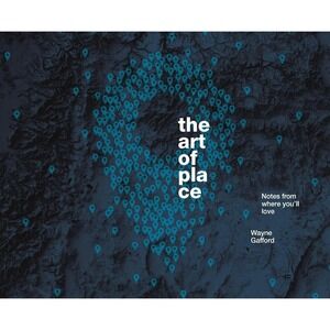 The Art of Place: Notes From Where You'll Love Wayne Gafford Hardcover Book NEW